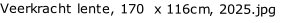 Veerkracht lente, 170  x 116cm, 2025.jpg